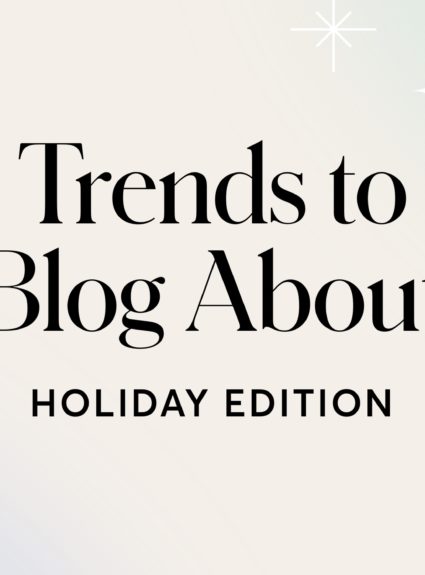 Trends to Blog About: Holiday Edition