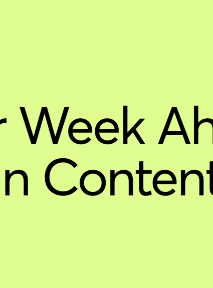 Your Week Ahead in Content