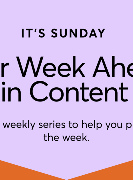 3/6: Your Week Ahead in Content