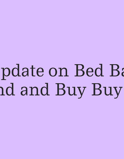 An Update on Bed Bath & Beyond and Buy Buy Baby